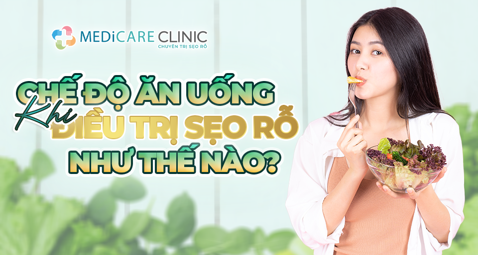 ChẾ ĐỘ Ăn UỐng Khi ĐiỀu TrỊ SẸo RỖ NhƯ ThẾ NÀo